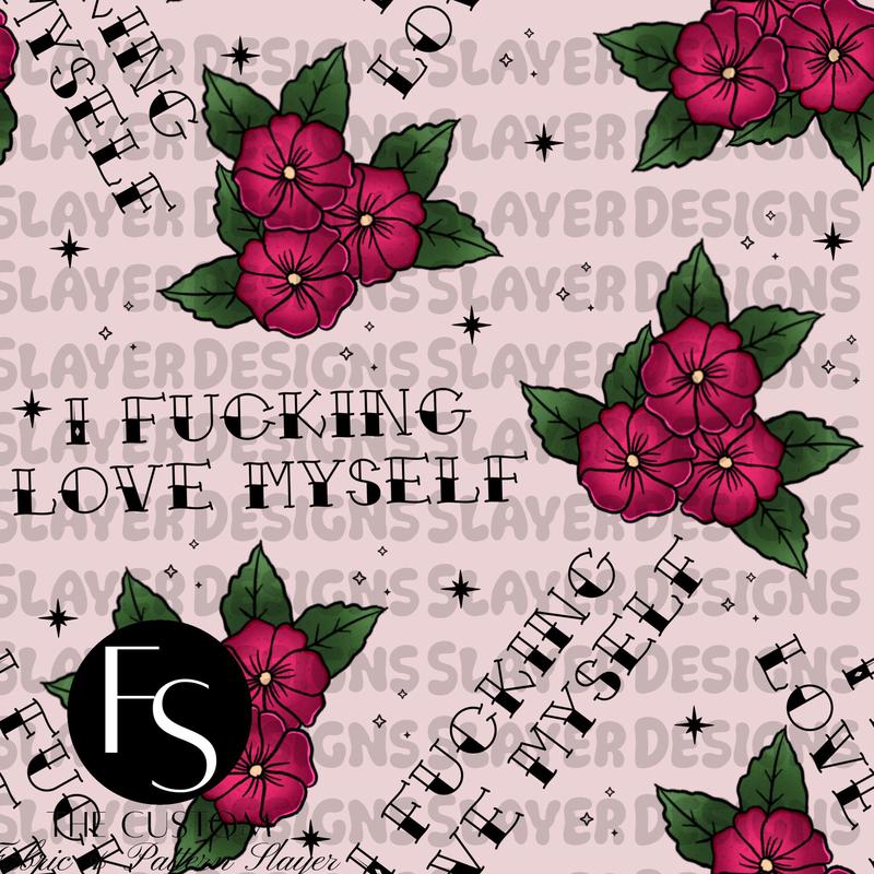 I fucking love myself Florals  - FABRICSLAYER